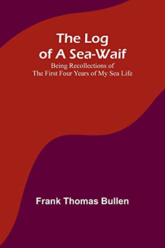 Beispielbild fr The Log of a Sea-Waif : Being Recollections of the First Four Years of My Sea Life zum Verkauf von Buchpark