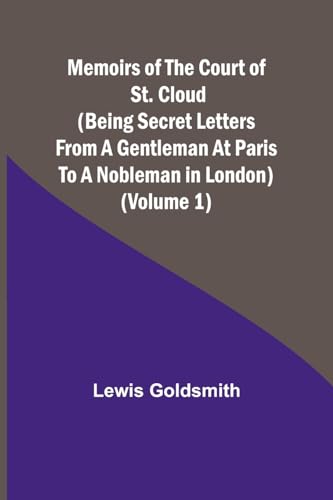 Imagen de archivo de Memoirs of the Court of St. Cloud (Being secret letters from a gentleman at Paris to a nobleman in London) (Volume 1) a la venta por PBShop.store US