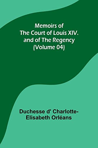 Beispielbild fr Memoirs of the Court of Louis XIV. and of the Regency (Volume 04) zum Verkauf von PBShop.store US