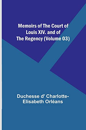 Beispielbild fr Memoirs of the Court of Louis XIV. and of the Regency (Volume 03) zum Verkauf von PBShop.store US