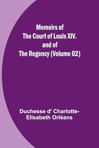 Beispielbild fr Memoirs of the Court of Louis XIV. and of the Regency (Volume 02) zum Verkauf von PBShop.store US