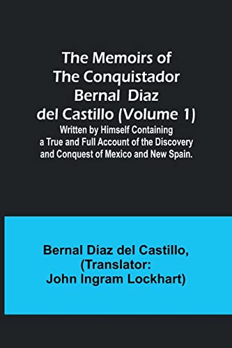 Beispielbild fr The Memoirs of the Conquistador Bernal Diaz del Castillo (Volume 1); Written by Himself Containing a True and Full Account of the Discovery and Conquest of Mexico and New Spain. zum Verkauf von Ria Christie Collections