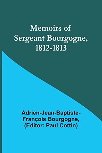 Stock image for Memoirs of Sergeant Bourgogne, 1812-1813 for sale by PBShop.store US