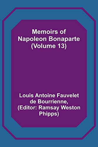Stock image for Memoirs of Napoleon Bonaparte (Volume 13) for sale by PBShop.store US