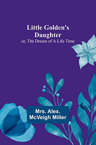 Imagen de archivo de Little Golden's Daughter; or, The Dream of a Life Time a la venta por PBShop.store US
