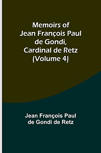 Beispielbild fr Memoirs of Jean Fran?ois Paul de Gondi, Cardinal de Retz (Volume 4) zum Verkauf von PBShop.store US