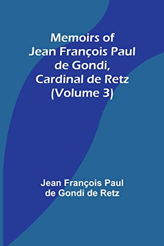 Beispielbild fr Memoirs of Jean Fran?ois Paul de Gondi, Cardinal de Retz (Volume 3) zum Verkauf von PBShop.store US