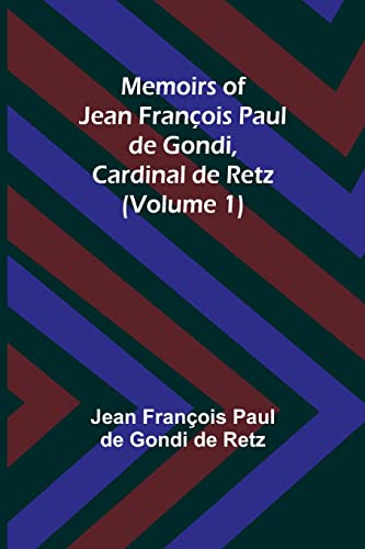 Beispielbild fr Memoirs of Jean Fran?ois Paul de Gondi, Cardinal de Retz (Volume 1) zum Verkauf von PBShop.store US