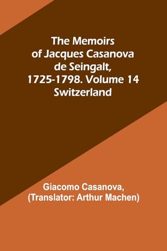 Stock image for The Memoirs of Jacques Casanova de Seingalt, 1725-1798. Volume 14: Switzerland for sale by Books Puddle