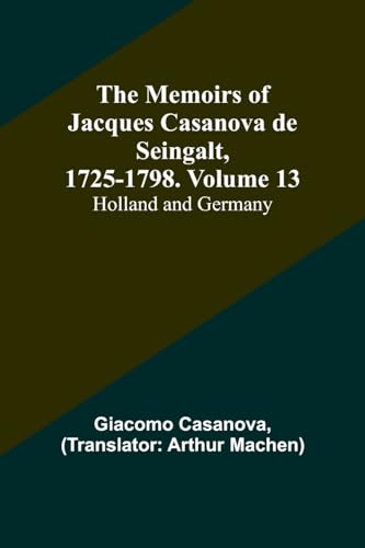 Stock image for Memoirs of Jacques Casanova de Seingalt, 1725-1798. Volume 13 for sale by PBShop.store US