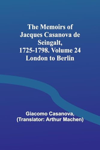 Stock image for The Memoirs of Jacques Casanova de Seingalt, 1725-1798. Volume 24: London to Berlin for sale by Books Puddle