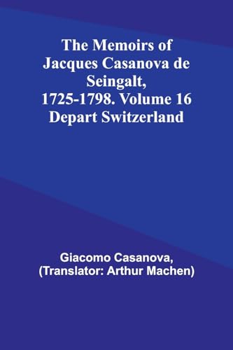 Stock image for The Memoirs of Jacques Casanova de Seingalt, 1725-1798. Volume 16: Depart Switzerland for sale by Books Puddle