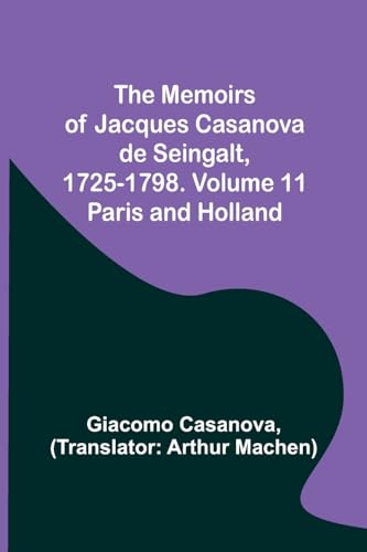 Stock image for The Memoirs of Jacques Casanova de Seingalt, 1725-1798. Volume 11: Paris and Holland for sale by Books Puddle