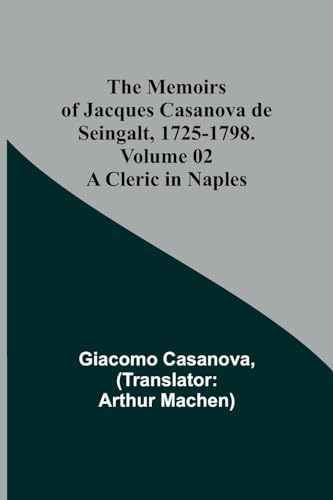 Stock image for The Memoirs of Jacques Casanova de Seingalt, 1725-1798. Volume 02: A Cleric in Naples for sale by Books Puddle