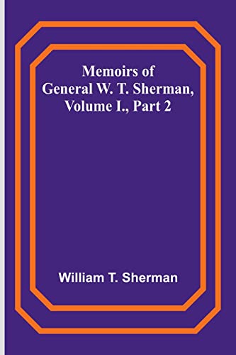 Stock image for Memoirs of General W. T. Sherman, Volume I., Part 2 for sale by PBShop.store US