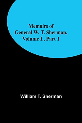 Stock image for Memoirs of General W. T. Sherman, Volume I., Part 1 for sale by PBShop.store US