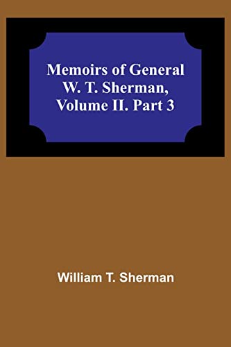 Stock image for Memoirs of General W. T. Sherman, Volume II. Part 3 for sale by PBShop.store US