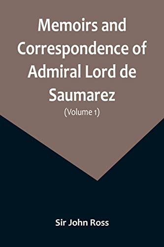 Stock image for Memoirs and Correspondence of Admiral Lord de Saumarez (Volume I) for sale by PBShop.store US