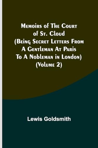 Stock image for Memoirs of the Court of St. Cloud (Being secret letters from a gentleman at Paris to a nobleman in London) (Volume 2) for sale by PBShop.store US