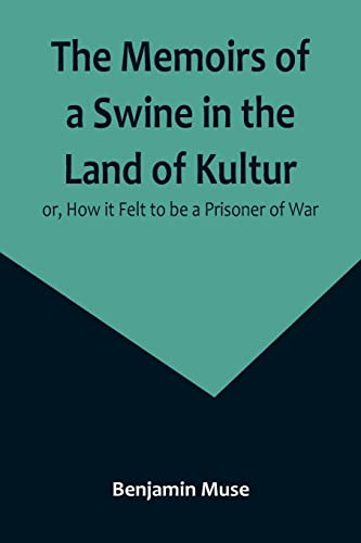 Stock image for Memoirs of a Swine in the Land of Kultur; or, How it Felt to be a Prisoner of War for sale by PBShop.store US