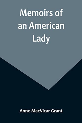 Stock image for Memoirs of an American Lady; With Sketches of Manners and Scenery in America, as They Existed Previous to the Revolution for sale by PBShop.store US