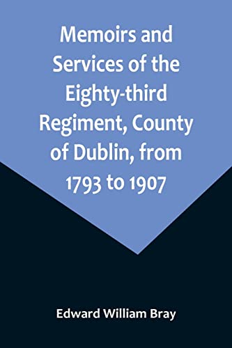 Stock image for Memoirs and Services of the Eighty-third Regiment, County of Dublin, from 1793 to 1907; Including the Campaigns of the Regiment in the West Indies, Africa, the Peninsula, Ceylon, Canada, and India for sale by Books Puddle