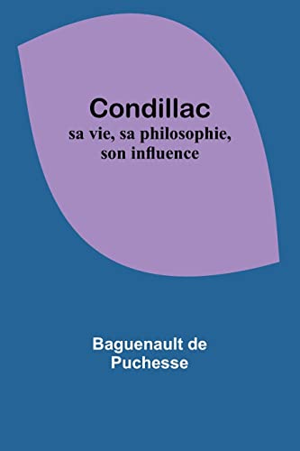 Stock image for Condillac: sa vie, sa philosophie, son influence (French Edition) for sale by GF Books, Inc.