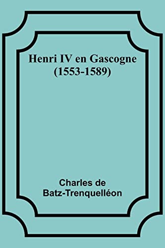 Beispielbild fr Henri IV en Gascogne (1553-1589) zum Verkauf von PBShop.store US