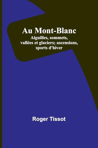 Beispielbild fr Au Mont-Blanc; Aiguilles, sommets, vall?es et glaciers; ascensions, sports d'hiver zum Verkauf von PBShop.store US