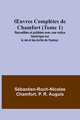 Stock image for OEuvres Compltes de Chamfort (Tome 1); Recueillies et publies avec une notice historique sur la vie et les crits de l'auteur. (French Edition) for sale by Ria Christie Collections