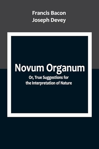 Beispielbild fr Novum Organum; Or, True Suggestions for the Interpretation of Nature zum Verkauf von PBShop.store US