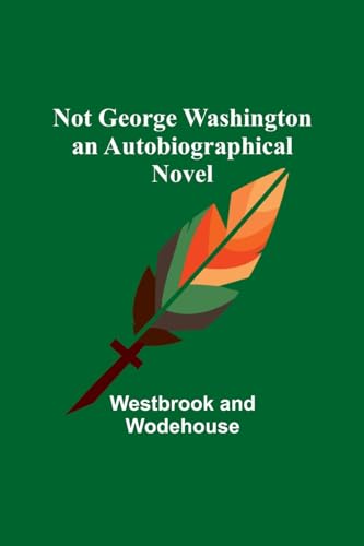 Stock image for Not George Washington - an Autobiographical Novel for sale by PBShop.store US