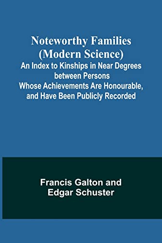 Imagen de archivo de Noteworthy Families (Modern Science) ; An Index to Kinships in Near Degrees between Persons Whose Achievements Are Honourable, and Have Been Publicly Recorded a la venta por Books Puddle