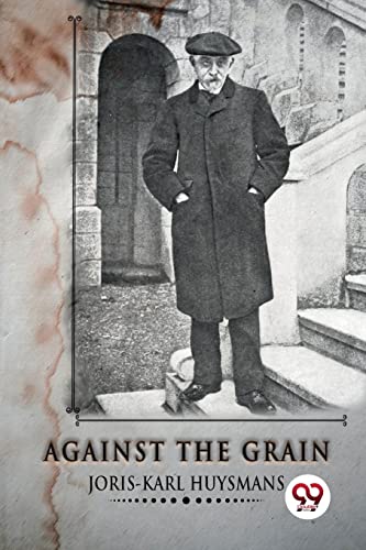 Imagen de archivo de Against the Grain [Paperback] Huysmans, Joris-Karl a la venta por GF Books, Inc.