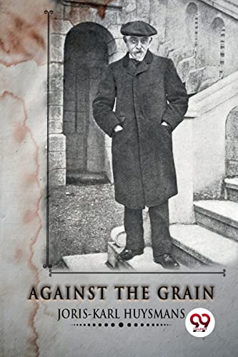 Stock image for Against the Grain [Paperback] Huysmans, Joris-Karl for sale by GF Books, Inc.