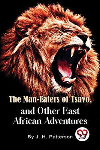 Imagen de archivo de The Man -Eaters of Tsavo and Other East African Adventures a la venta por GreatBookPrices