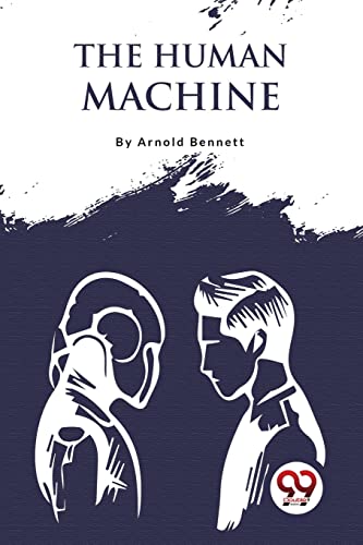 Stock image for The Human Machine [Paperback] Arnold Bennett [Paperback] Arnold Bennett for sale by GF Books, Inc.