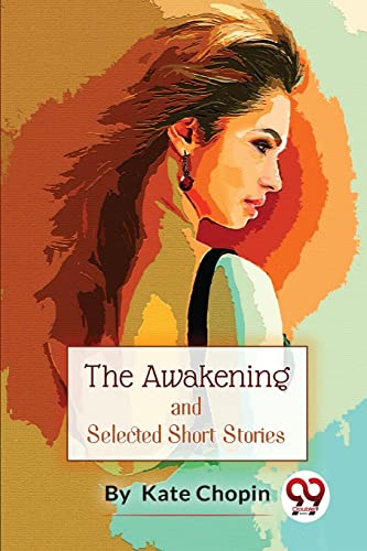 Stock image for The Awakening, And Selected Short Stories [Paperback] Kate Chopin [Paperback] Kate Chopin for sale by Books Puddle