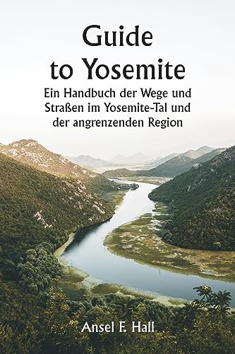 Imagen de archivo de Guide to Yosemite Ein Handbuch der Wege und Stra?en im Yosemite-Tal und der angrenzenden Region a la venta por PBShop.store US