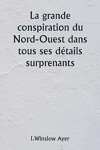 Stock image for La grande conspiration du Nord-Ouest dans tous ses d?tails surprenants for sale by PBShop.store US