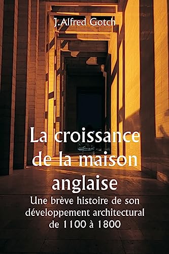 Imagen de archivo de La croissance de la maison anglaise Une br?ve histoire de son d?veloppement architectural de 1100 ? 1800 a la venta por Books Puddle