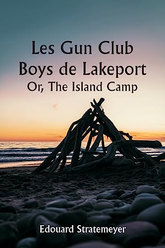 Stock image for Les Gun Club Boys de Lakeport Or, The Island Camp for sale by Books Puddle