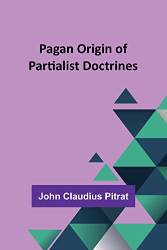 Stock image for Pagan Origin of Partialist Doctrines for sale by PBShop.store US