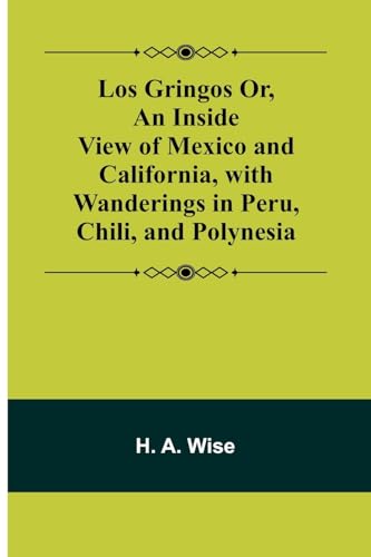 Stock image for Los Gringos Or, An Inside View of Mexico and California, with Wanderings in Peru, Chili, and Polynesia for sale by PBShop.store US