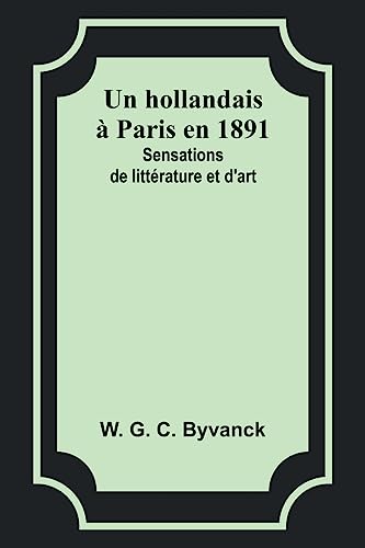 Stock image for Un hollandais ? Paris en 1891: Sensations de litt?rature et d'art for sale by Books Puddle