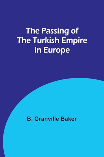 Beispielbild fr The Passing of the Turkish Empire in Europe zum Verkauf von PBShop.store US