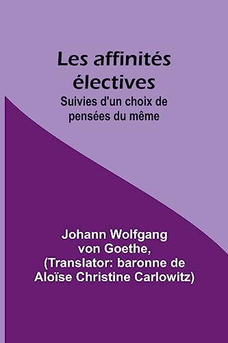 Beispielbild fr Les affinits lectives; Suivies d'un choix de penses du mme (French Edition) (French) zum Verkauf von Brook Bookstore On Demand
