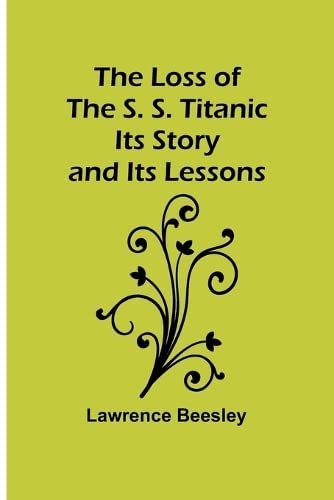 Stock image for The Loss of the S. S. Titanic: Its Story and Its Lessons for sale by GF Books, Inc.