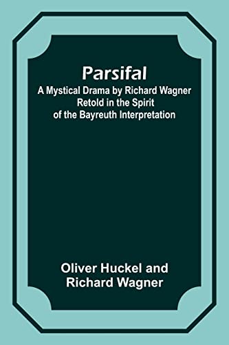 Stock image for Parsifal; A Mystical Drama by Richard Wagner Retold in the Spirit of the Bayreuth Interpretation for sale by PBShop.store US