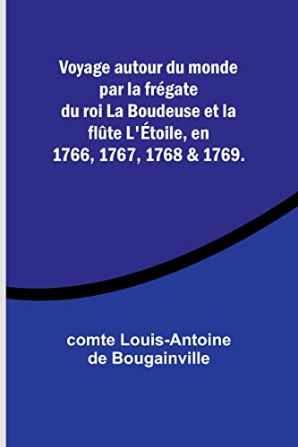 Imagen de archivo de Voyage autour du monde par la fr?gate du roi La Boudeuse et la fl?te L'?toile, en 1766, 1767, 1768 & 1769. a la venta por Books Puddle